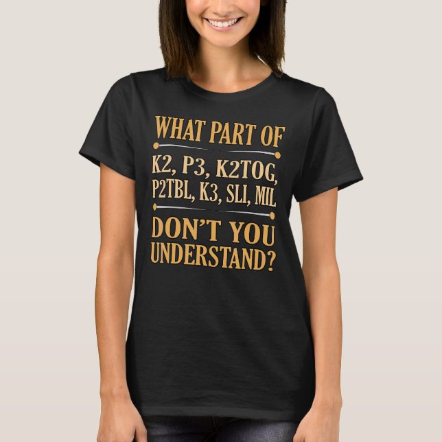 What Part Of Don't You Understand Knitting Crochet T-Shirt (Front)