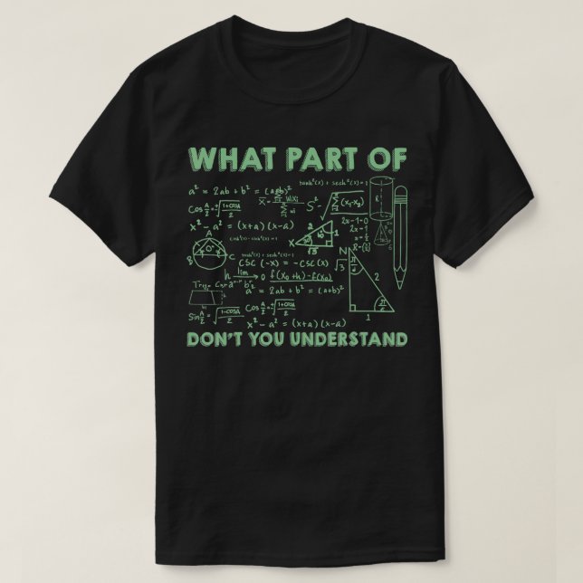 What Part Of Dont You Understand Math Calculation  T-Shirt (Design Front)