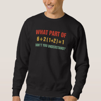 What Part Of Don't You Understand     Math Teacher Sweatshirt