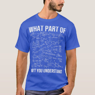 What Part Of Dont You Understand  Math Teacher T-Shirt