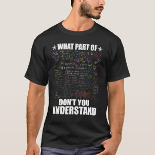 What Part Of Don't You Understand   Math Teacher T-Shirt