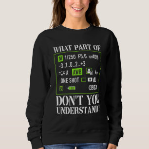 What Part Of Don't You Understand Photography Came Sweatshirt