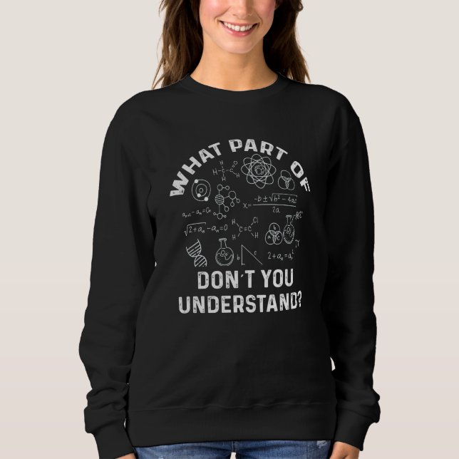 What Part Of Don't You Understand  Physics Teacher Sweatshirt (Front)