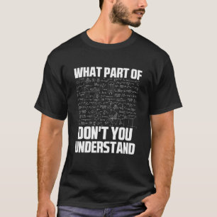 What Part Of Don't You Understand Sarcastic Math G T-Shirt