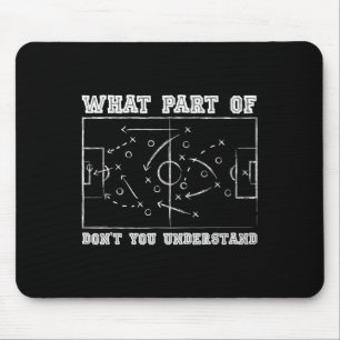 What Part Of Don't You Understand Soccer Coach Gam Mouse Pad