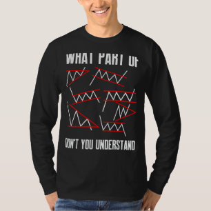 What Part Of Don't You Understand Trading Crypto T-Shirt