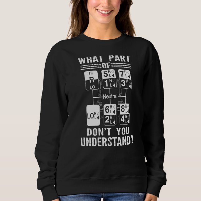 What Part Of Don't You Understand Trucker  Truck D Sweatshirt (Front)