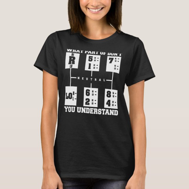 What Part Of Don't You Understand Trucker Truck Dr T-Shirt (Front)
