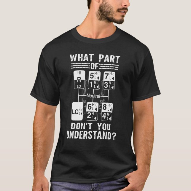 What Part Of Don't You Understand Trucker   Truck  T-Shirt (Front)