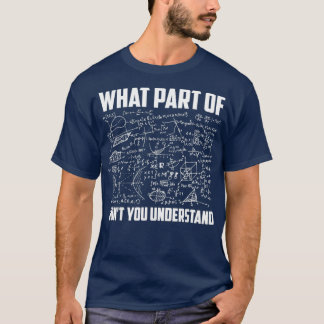 What Part Of Donx27t You Understand Funny Math Tea T-Shirt
