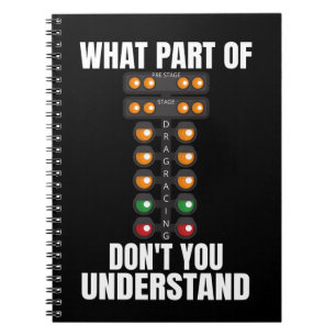 What Part of Drag Racing Don't You Understand Notebook