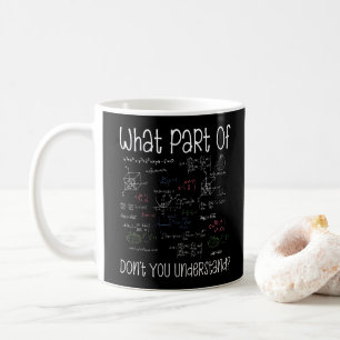 What Part Of Equations Don't You Understand Math Coffee Mug