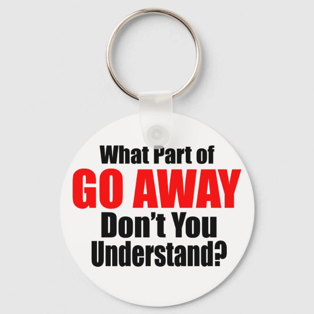 What Part of Go Away Key Ring (Front)