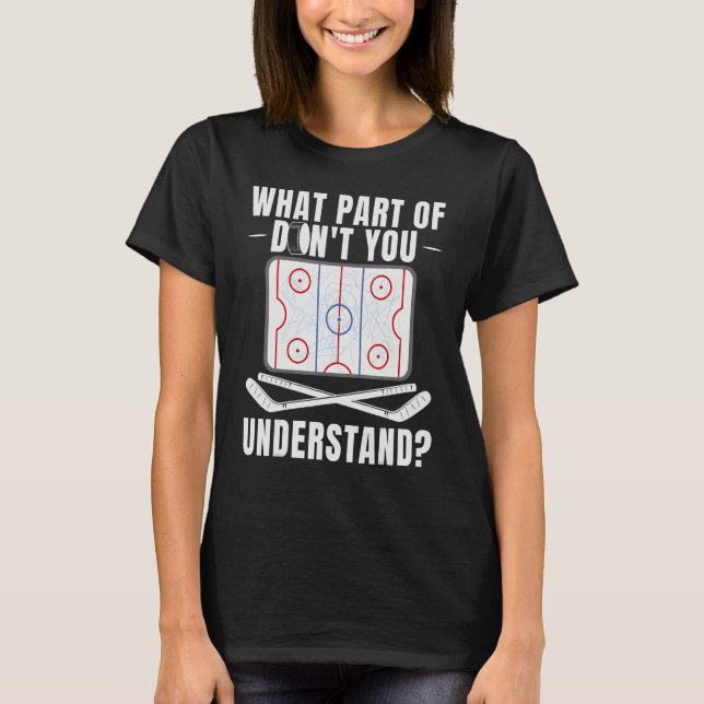 What Part Of Hockey Don't You Understand Hockey Pl T-Shirt (Front)