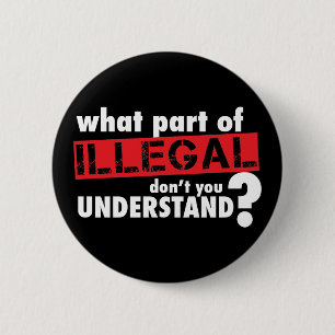 What Part of Illegal Don't You Understand 6 Cm Round Badge