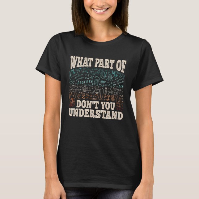 What Part Of Math Mathematics Professor Engineer T-Shirt (Front)
