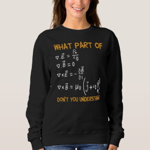 What Part Of Maxwell Equations Don't You Understan Sweatshirt