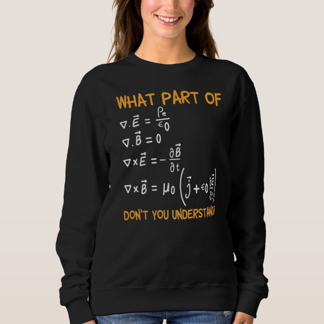 What Part Of Maxwell Equations Don't You Understan Sweatshirt (Front)