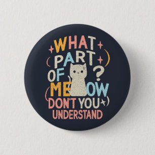 What Part of Meow Don't Understand Funny Cat 6 Cm Round Badge