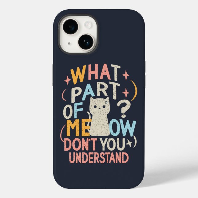 What Part of Meow Don't Understand Funny Cat Case-Mate iPhone Case (Back)