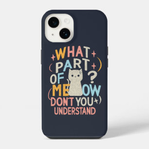 What Part of Meow Don't Understand Funny Cat iPhone 14 Case