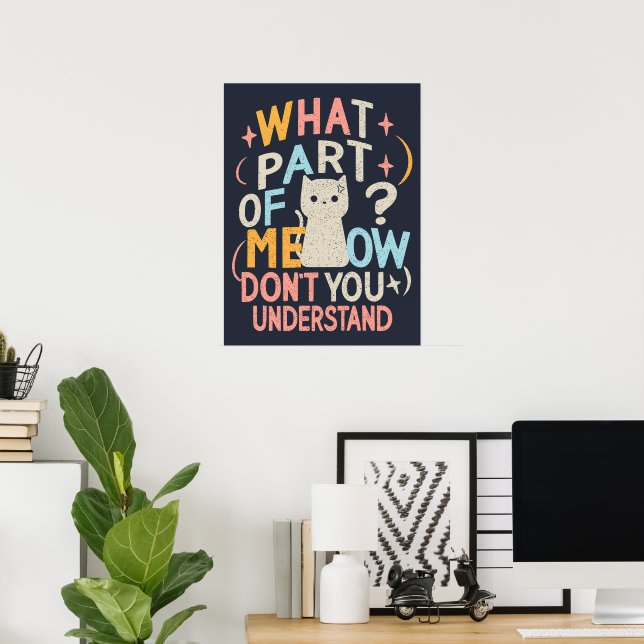 What Part of Meow Don't Understand Funny Cat Poster (Home Office)