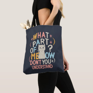 What Part of Meow Don't Understand Funny Cat Tote Bag