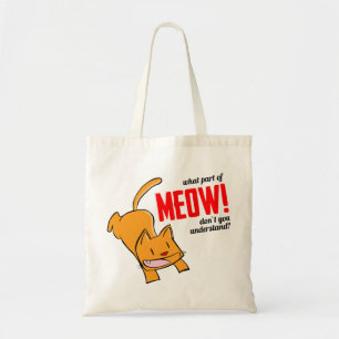 What part of meow don't you understand? tote bag