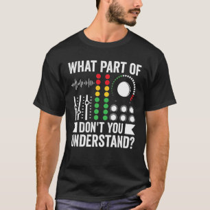 What Part Of Music Don't You Understand Funny Musi T-Shirt