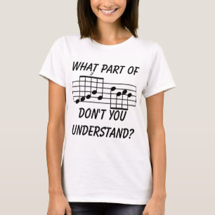 What Part Of Musical Notation Don't You Understand T-Shirt