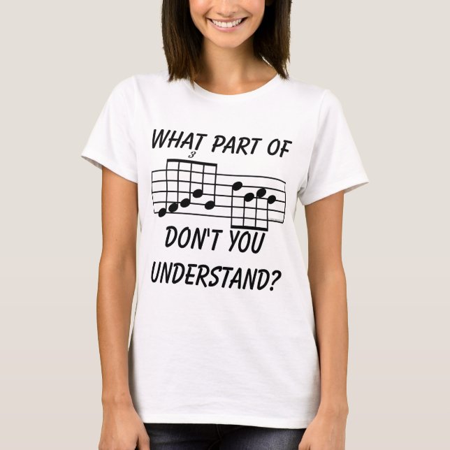 What Part Of Musical Notation Don't You Understand T-Shirt (Front)