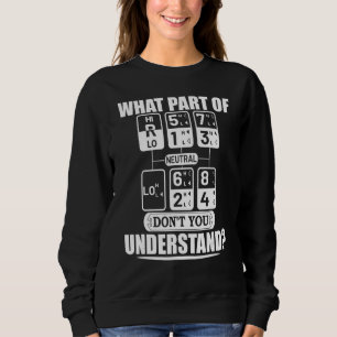 What Part Of Neutral Don't You Understand  Truck D Sweatshirt