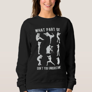 What Part Of Photography Dont You Understand Photo Sweatshirt