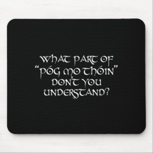 What Part Of Póg Mo Thóin Don't You Understand Mouse Pad