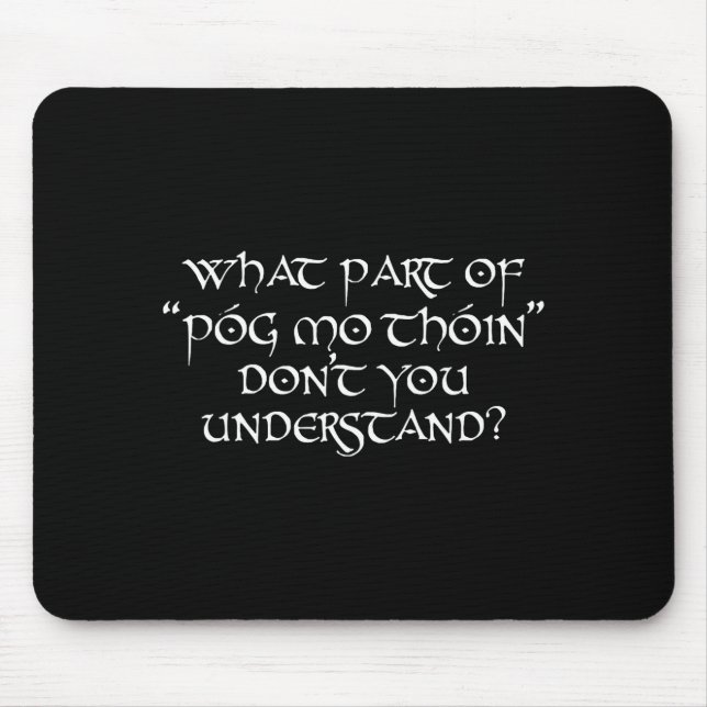 What Part Of Póg Mo Thóin Don't You Understand  Mouse Pad (Front)