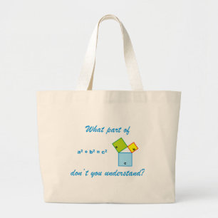 What part of Pythagoras don't you understand? Large Tote Bag