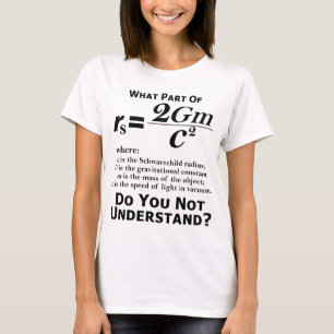 What part of Schwarzchild do you not understand? T-Shirt