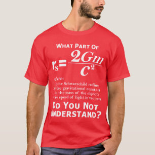 What part of Schwarzchild do you not understand? T-Shirt