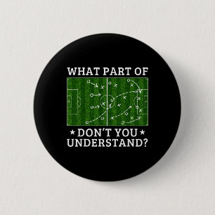 What Part Of Soccer Don't You Understand Soccer Co 6 Cm Round Badge