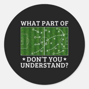 What Part Of Soccer Don't You Understand Soccer Co Classic Round Sticker