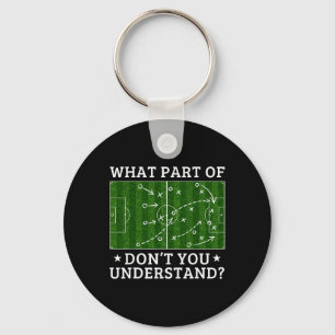 What Part Of Soccer Don't You Understand Soccer Co Key Ring