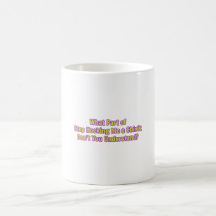 What Part of Stop Hocking Me? Coffee Mug