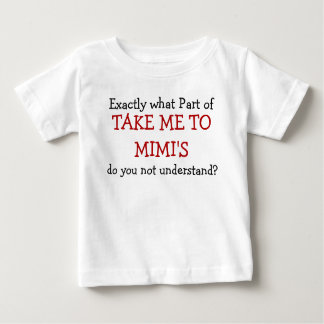 What Part Of Take Me To Mimi's Baby Infant T-Shirt