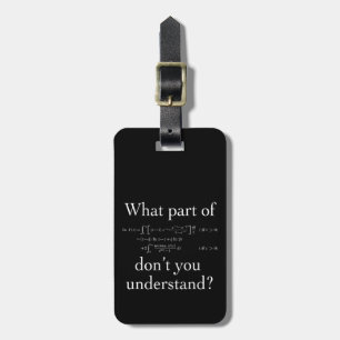 What Part of... White on dark Luggage Tag