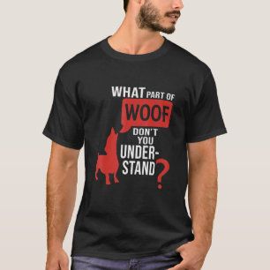 What Part Of Woof Dont You Understand Dog Distress T-Shirt