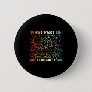 What Part Of You Dont Understand Mathematics Math 6 Cm Round Badge