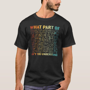 What Part Of You Don't Understand Mathematics Math T-Shirt