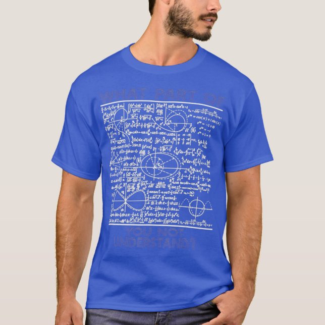 What Part Of You Not Understand Funny Math T-Shirt (Front)