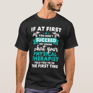 What Physical Therapist Told You Physical Theraph T-Shirt