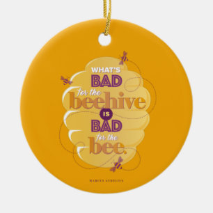 What’s Bad for the Beehive Aurelius Quote Ceramic Ornament